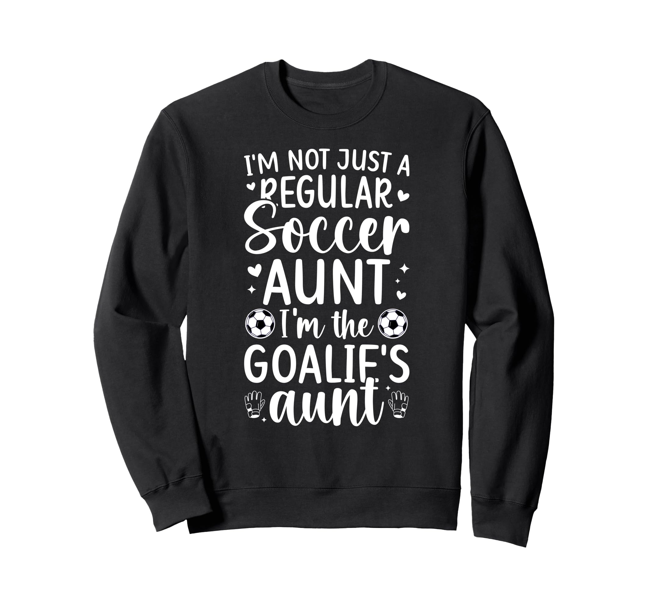 Im Soccer Goalie Aunt Soccer Sweatshirt - Casual Everyday Wear for Adults - T-Shirt, Sweatshirt, Hoodie