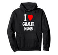 I Heart Love Goalie Moms Hockey Soccer Hoodie - Streetwear Style Men Women - T-Shirt, Sweatshirt, Hoodie