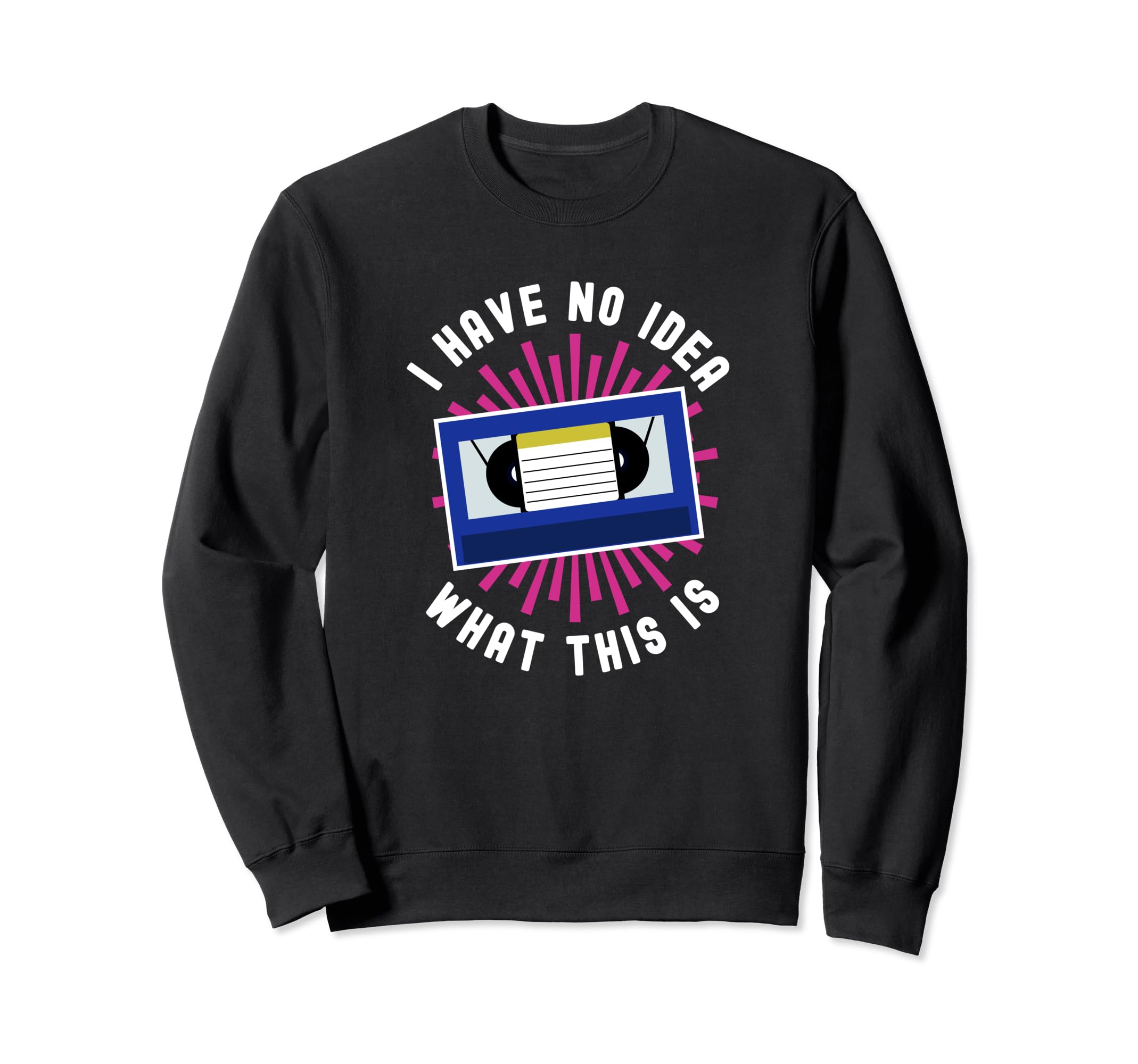 I Have No What This Is Video Cassette Sweatshirt - Graphic Print Men Women - T-Shirt, Sweatshirt, Hoodie
