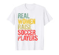 Proud Mom Real Raise Soccer Players T-Shirt - Custom Art Print Men Women - T-Shirt, Sweatshirt, Hoodie