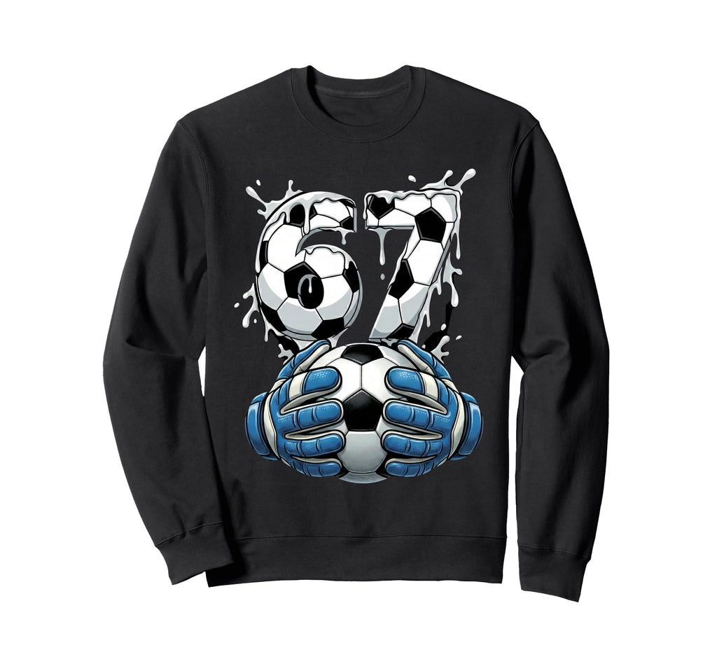 Soccer Drip Number 67 Soccer Sweatshirt - Streetwear Style Men Women - T-Shirt, Sweatshirt, Hoodie