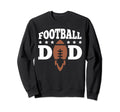 Funny Football Soccer Game Day Dad Sweatshirt - Novelty Apparel for Adults - T-Shirt, Sweatshirt, Hoodie