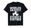 Worlds Okayest Soccer Partner Funny T-Shirt - Custom Art Print Men Women - T-Shirt, Sweatshirt, Hoodie