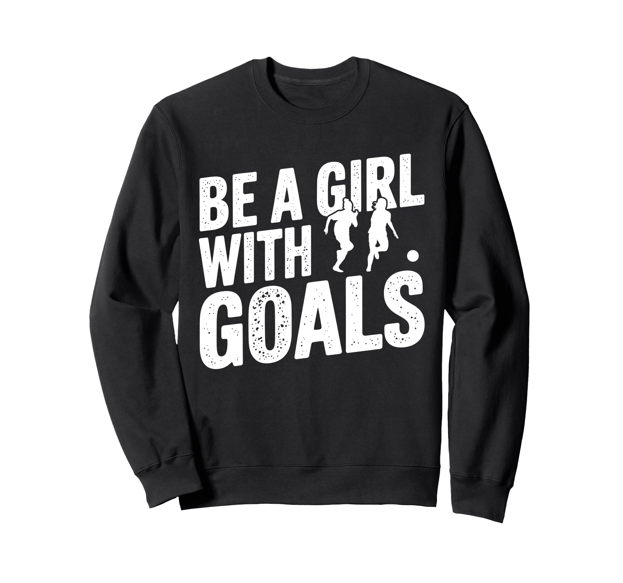 Be Goals Soccer Player Soccer Sweatshirt - Streetwear Style for Adults - T-Shirt, Sweatshirt, Hoodie