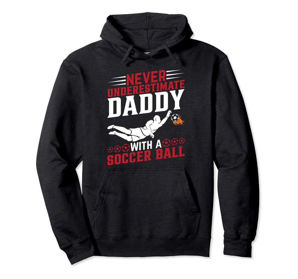 Soccer Player Daddy Soccer Lover Soccer Hoodie - Unique Graphic for Adults - T-Shirt, Sweatshirt, Hoodie