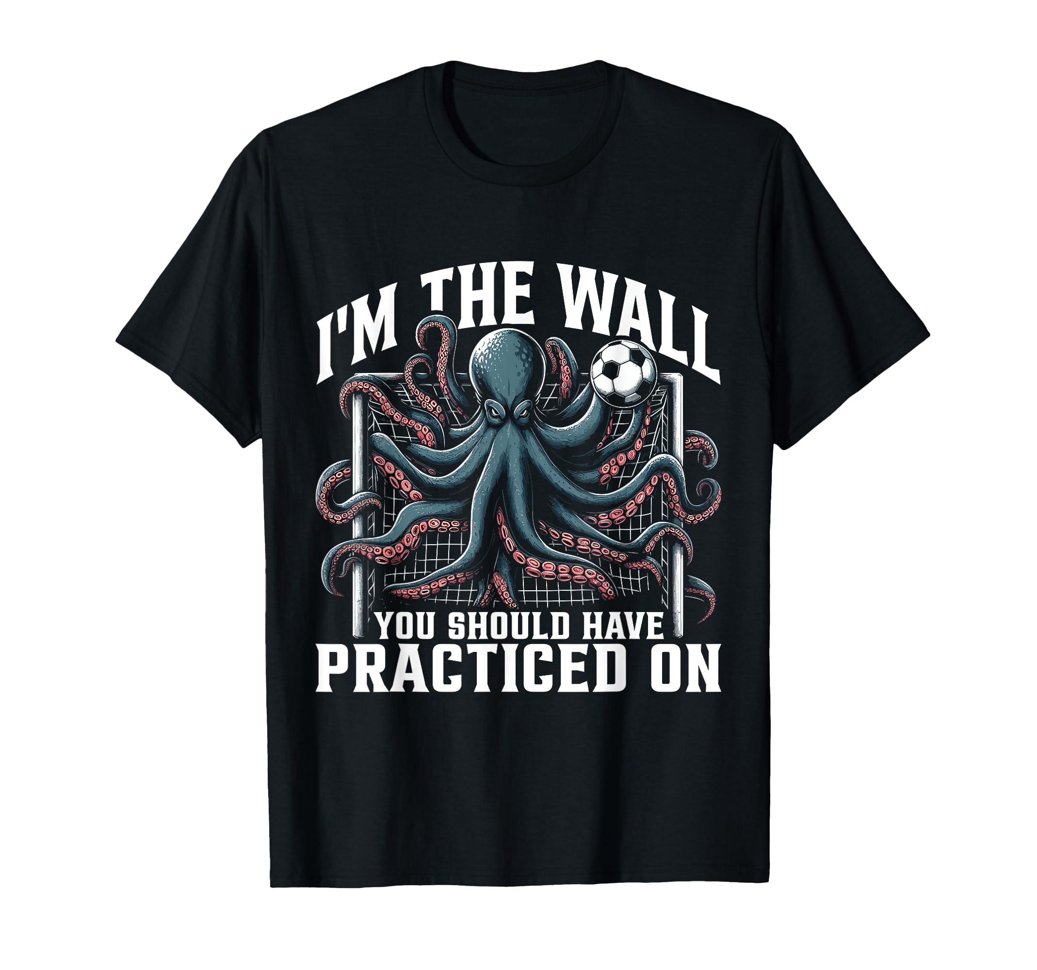 Funny Soccer Player Octopus Soccer Goalie T-Shirt - Novelty Apparel Unisex - T-Shirt, Sweatshirt, Hoodie