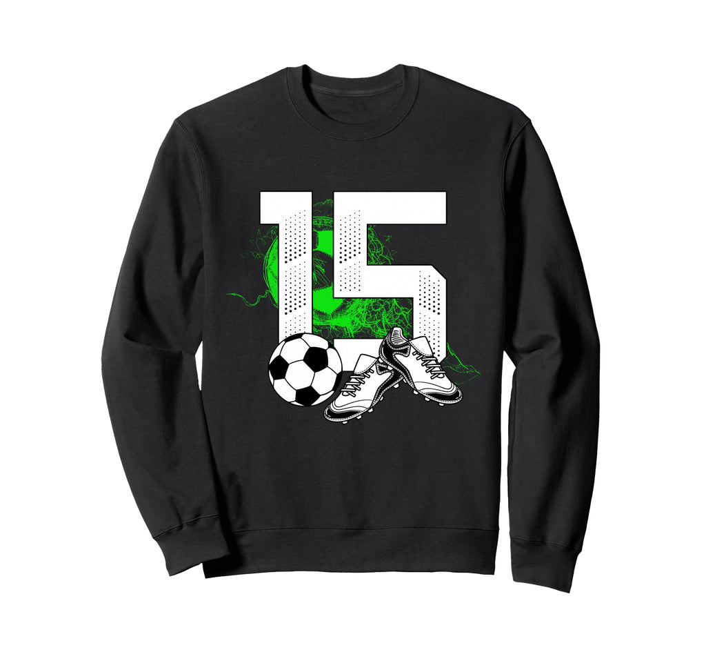 15Th Birthday Soccer Player Football 15 Sweatshirt - Unique Graphic Unisex - T-Shirt, Sweatshirt, Hoodie