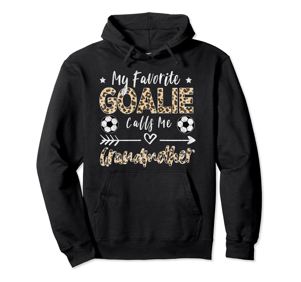 My Favorite Goalie Calls Me Grandmother Hoodie - Graphic Print Men Women - T-Shirt, Sweatshirt, Hoodie