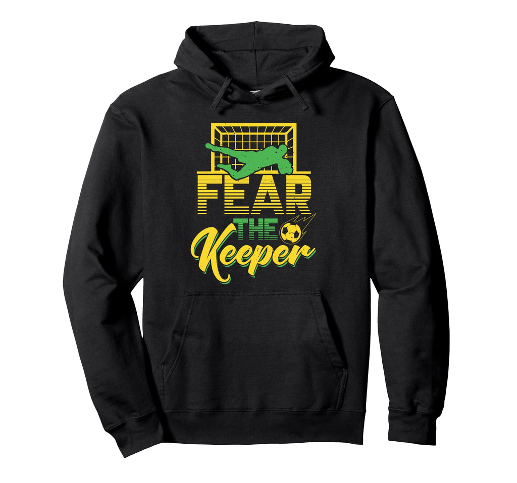 Fear Keeper Goalkeeper Soccer Pun Hoodie - Graphic Print Men Women - T-Shirt, Sweatshirt, Hoodie