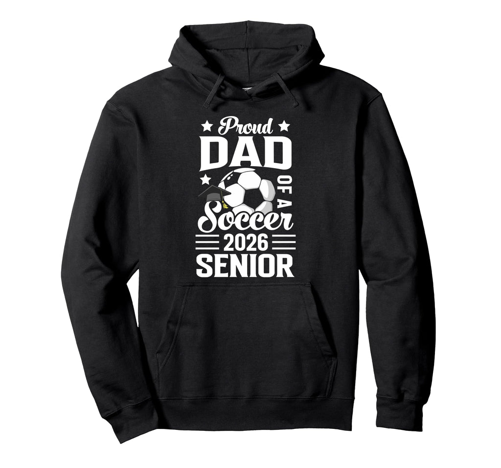 Proud Dad Soccer Senior 2026 Graduation Hoodie - Graphic Print for Adults - T-Shirt, Sweatshirt, Hoodie
