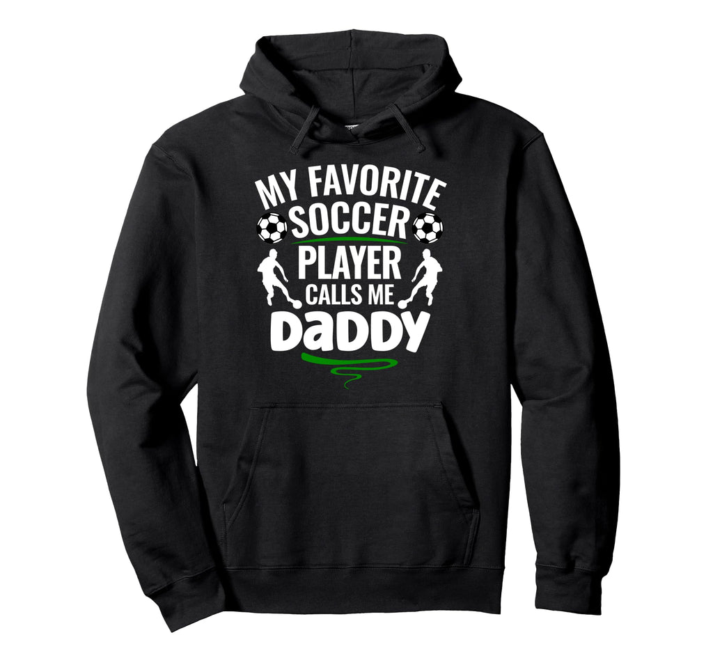 My Favorite Soccer Player Calls Me Daddy Hoodie - Unique Graphic Unisex - T-Shirt, Sweatshirt, Hoodie