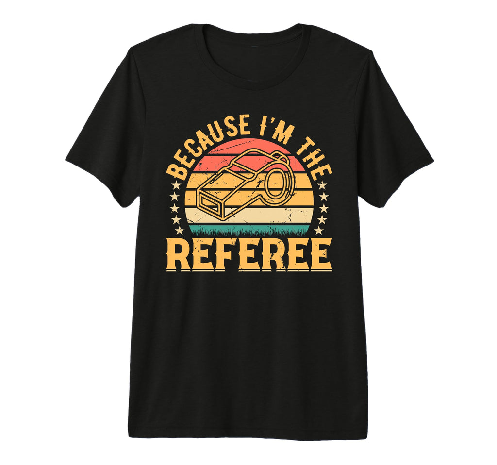 Mens Soccer Player Because Im Referee T-Shirt - Streetwear Style Unisex - T-Shirt, Sweatshirt, Hoodie