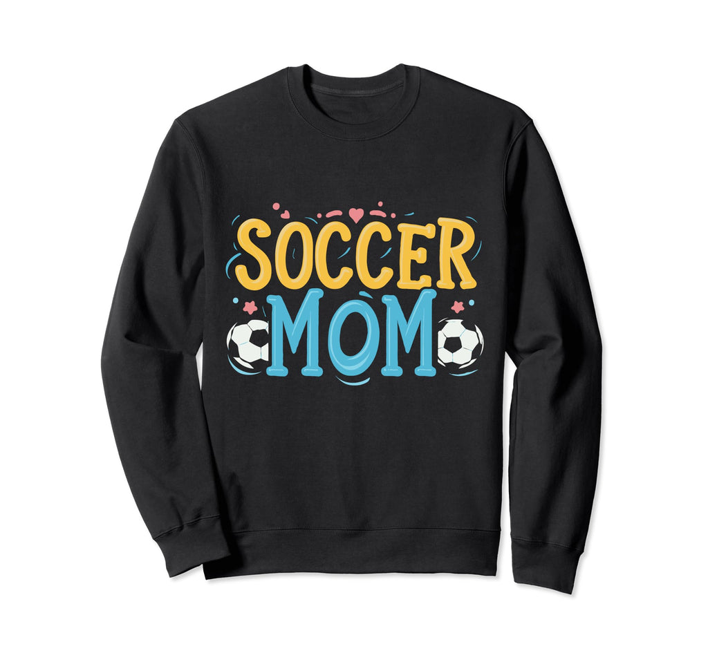 Soccer Mom Soccer Player Soccer Sweatshirt - Novelty Apparel Men Women - T-Shirt, Sweatshirt, Hoodie