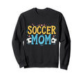 Soccer Mom Soccer Player Soccer Sweatshirt - Novelty Apparel Men Women - T-Shirt, Sweatshirt, Hoodie