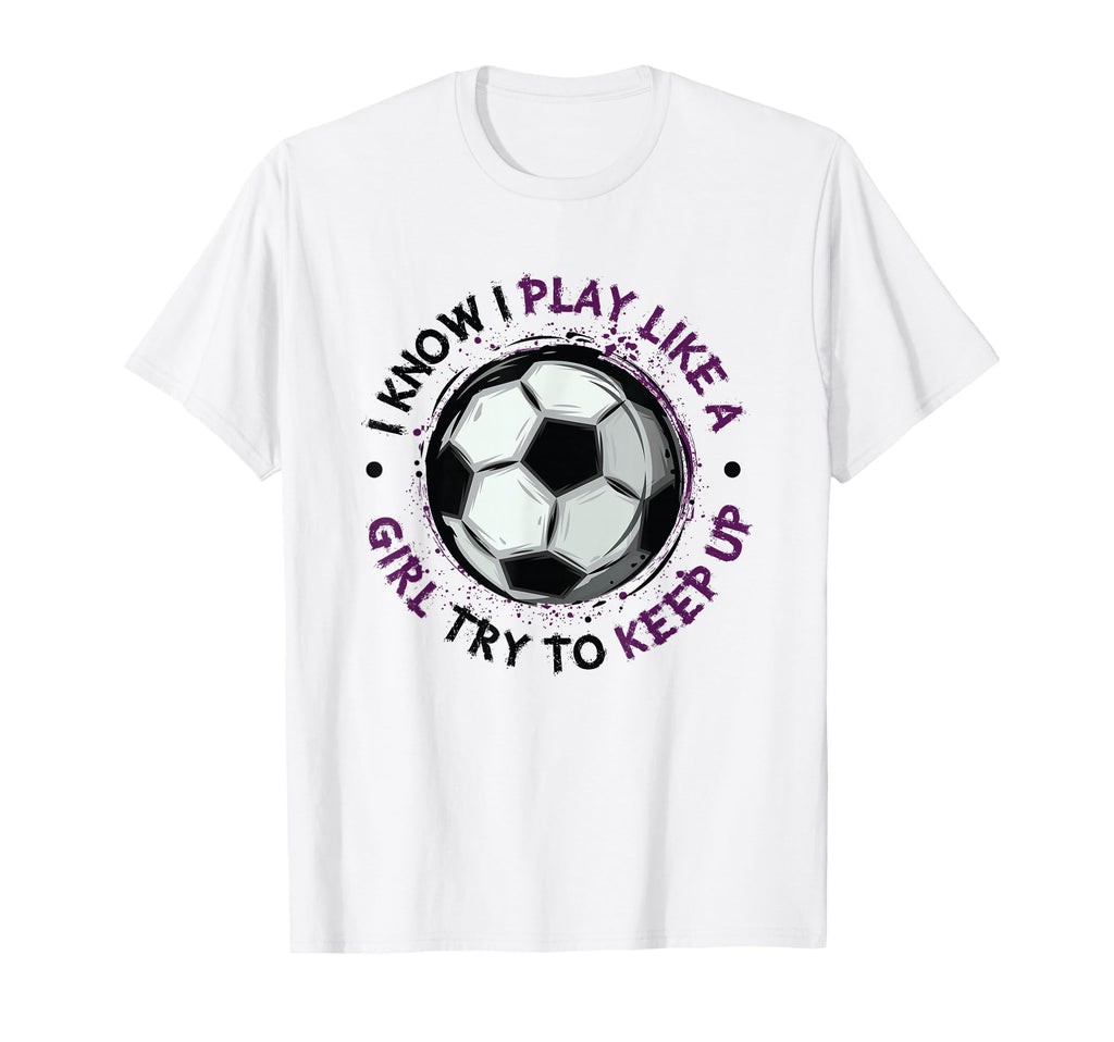 I Play Like Soccer Womens Soccer T-Shirt - Streetwear Style Unisex - T-Shirt, Sweatshirt, Hoodie