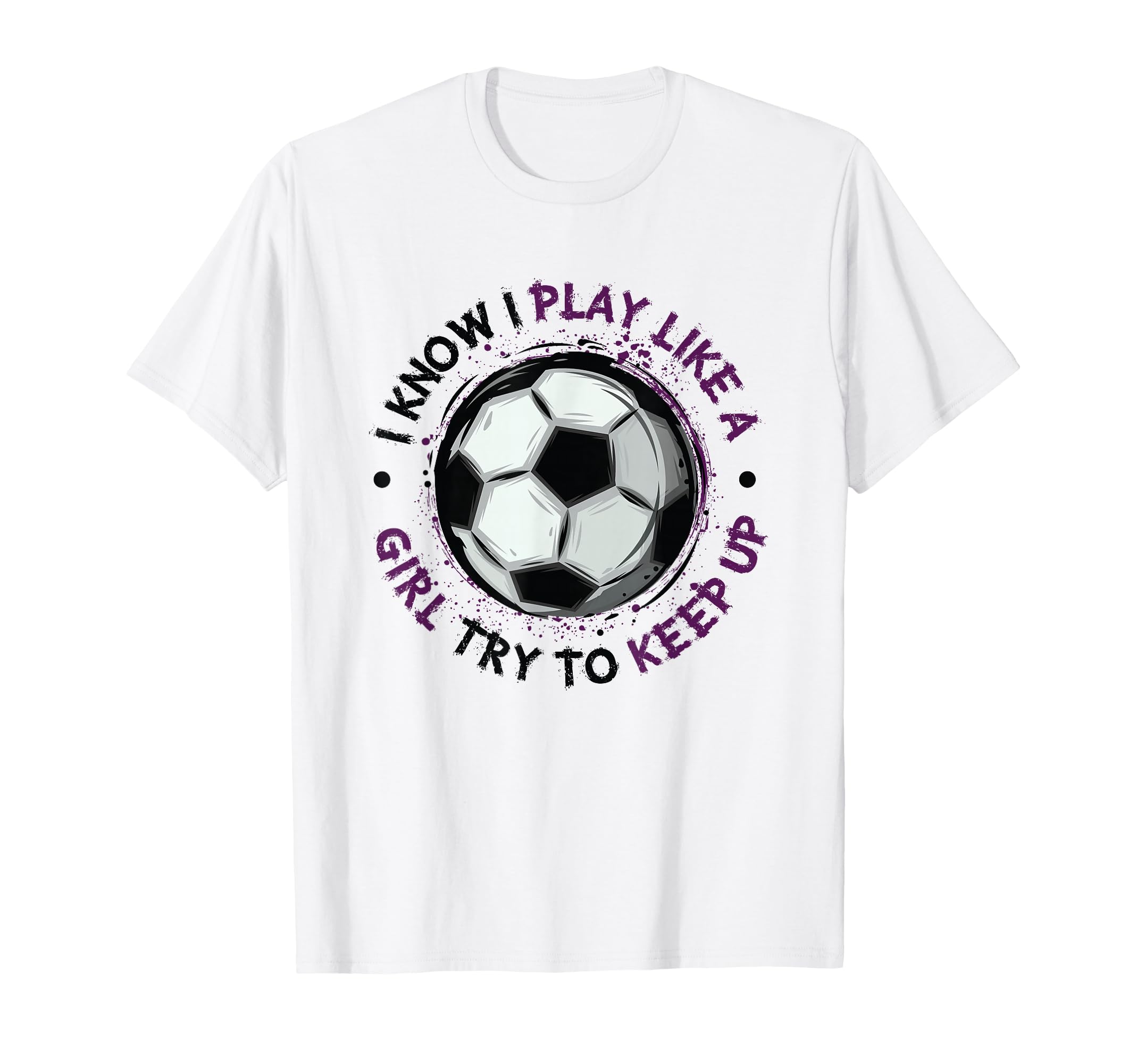 I Play Like Soccer Womens Soccer T-Shirt - Streetwear Style Unisex - T-Shirt, Sweatshirt, Hoodie