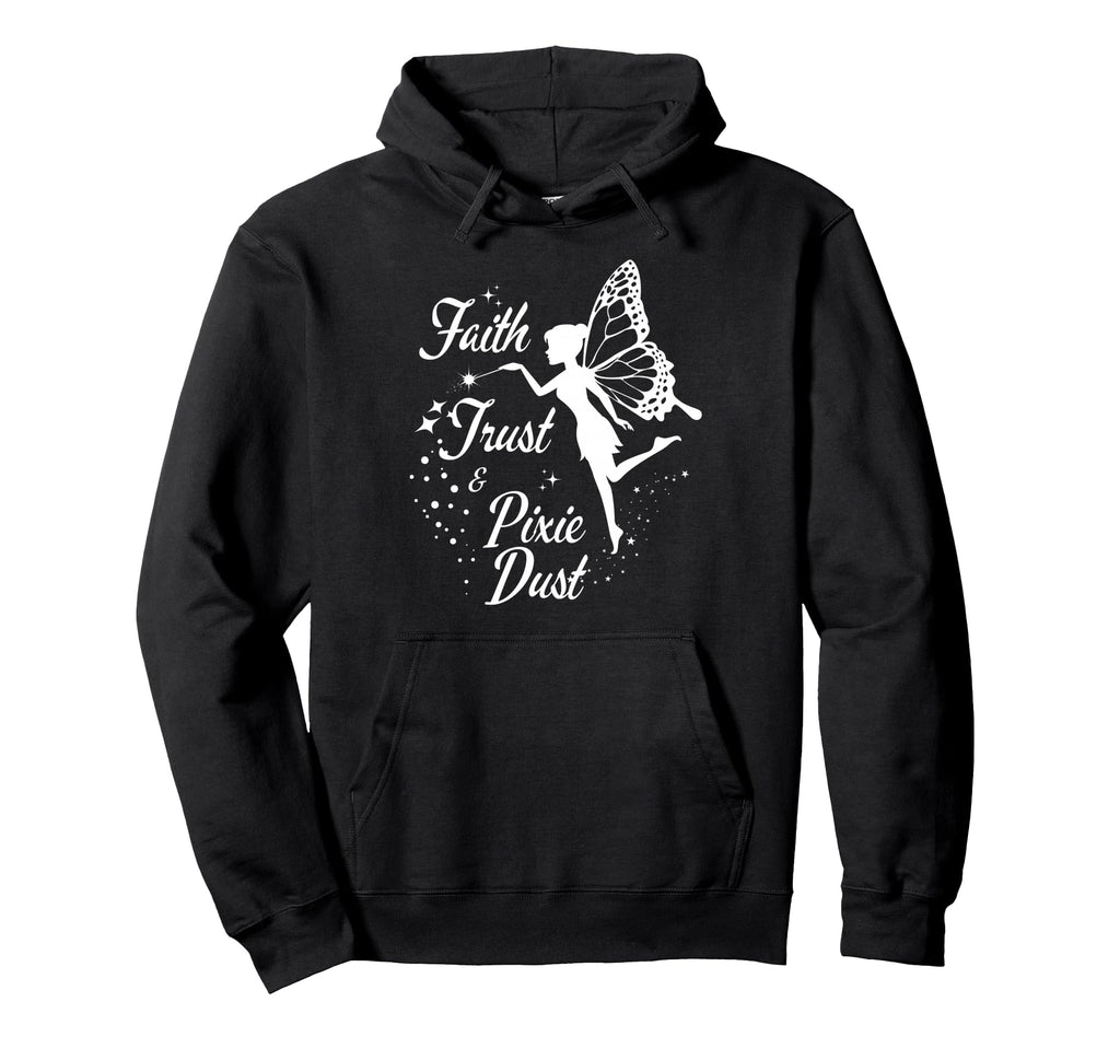 Faith Trust And Pixie Dust Gifts Mom Hoodie - Graphic Print Men Women - T-Shirt, Sweatshirt, Hoodie