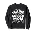 Im Not Yelling This Is My Soccer Mom Sweatshirt - Novelty Apparel Unisex - T-Shirt, Sweatshirt, Hoodie
