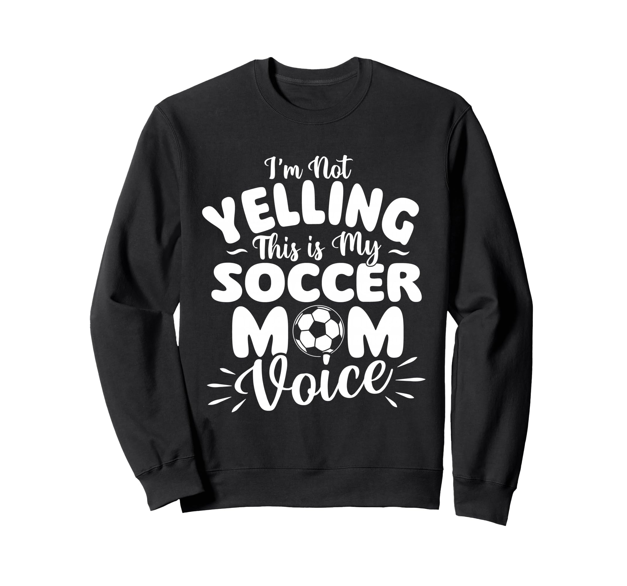 Im Not Yelling This Is My Soccer Mom Sweatshirt - Novelty Apparel Unisex - T-Shirt, Sweatshirt, Hoodie