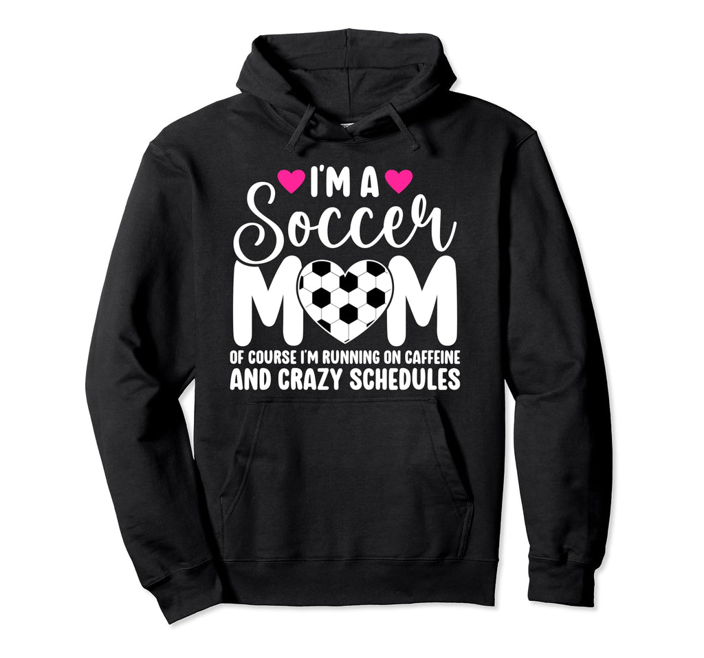 Im Soccer Mom Soccer Player Mama Soccer Hoodie - Unique Graphic for Adults - T-Shirt, Sweatshirt, Hoodie