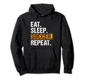Eat Sleep Soccer Repeat Funny Soccer Hoodie - Custom Art Print for Adults - T-Shirt, Sweatshirt, Hoodie