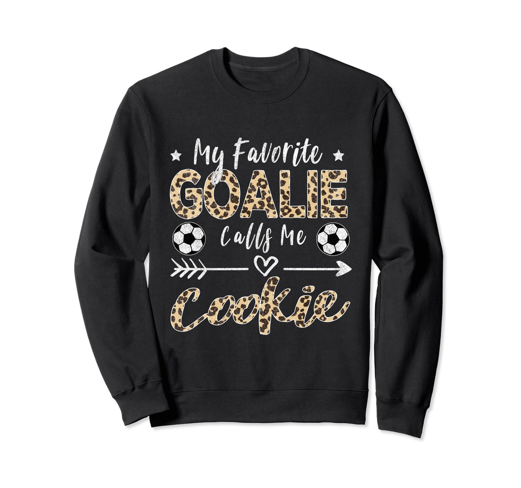 My Favorite Goalie Calls Me Cookie Sweatshirt - Trendy Graphic Unisex - T-Shirt, Sweatshirt, Hoodie