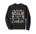 My Favorite Goalie Calls Me Cookie Sweatshirt - Trendy Graphic Unisex - T-Shirt, Sweatshirt, Hoodie