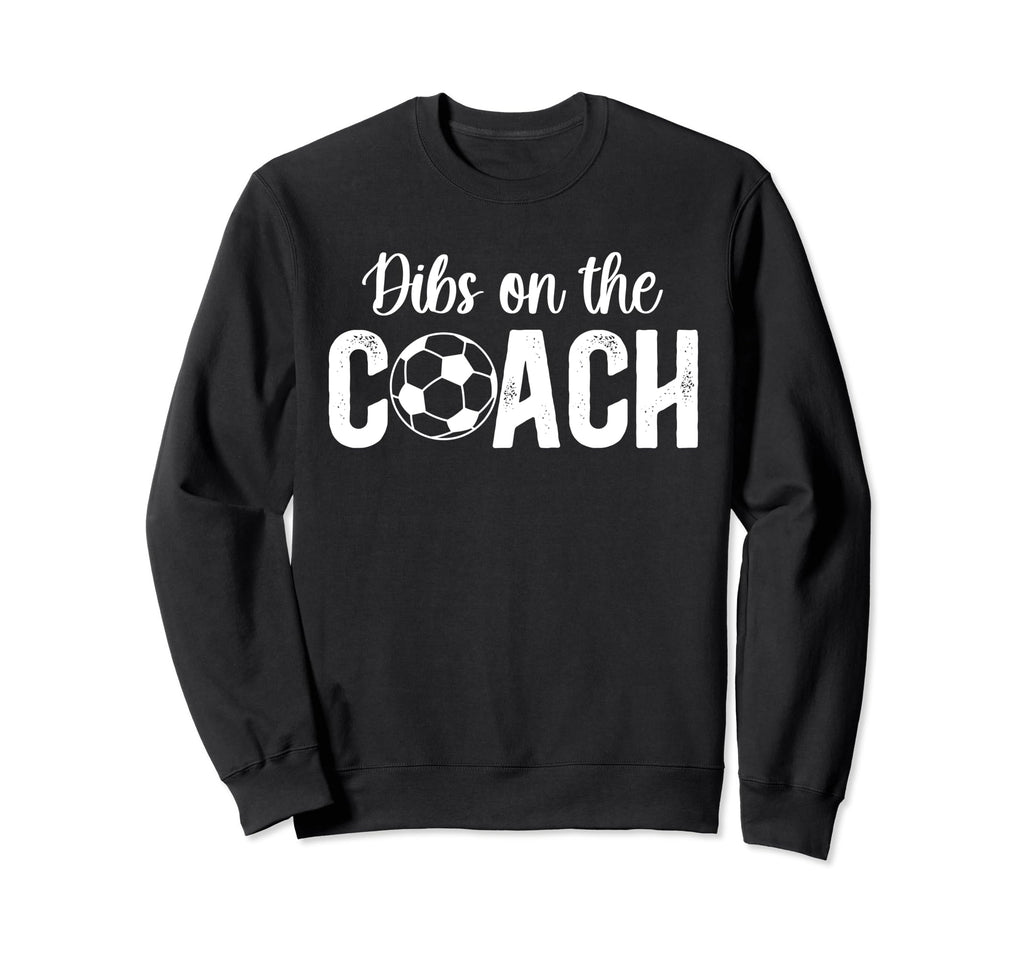 Dibs Coach Soccer Coach Wife Soccer Sweatshirt - Unique Graphic for Adults - T-Shirt, Sweatshirt, Hoodie