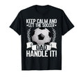 Keep Calm And Let Soccer Dad Handle It T-Shirt - Novelty Apparel Unisex - T-Shirt, Sweatshirt, Hoodie