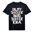 My Soccer Big Sister Era Groovy T-Shirt - Fun Novelty Design Men Women - T-Shirt, Sweatshirt, Hoodie