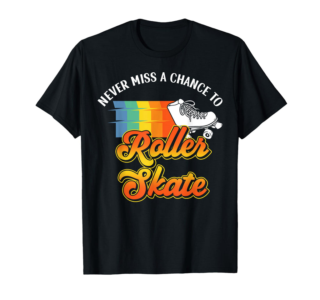 Roller Skating Skate 1970S Never Miss T-Shirt - Graphic Print Men Women - T-Shirt, Sweatshirt, Hoodie