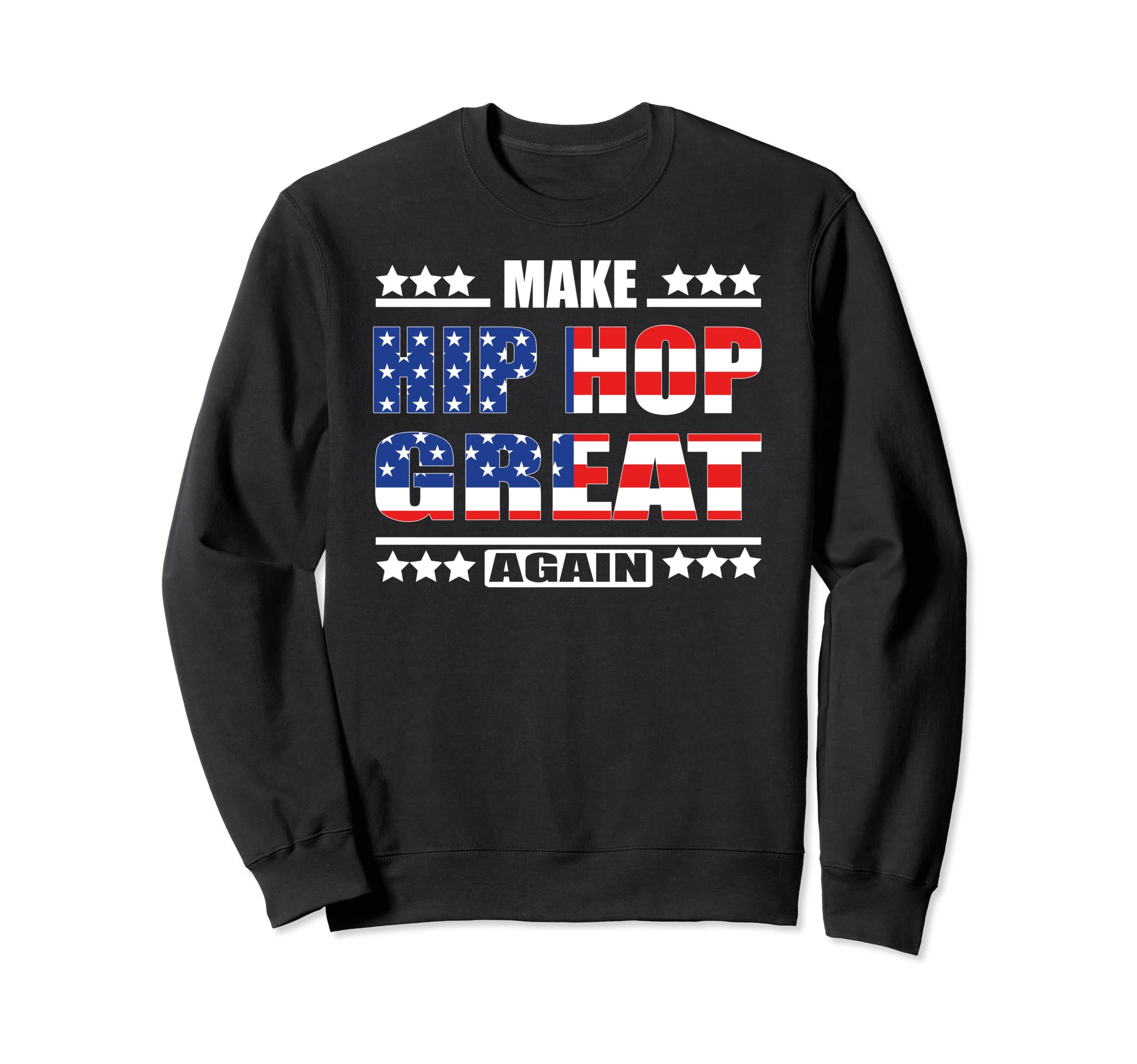 Make Hip Hop Great Again Usa Rap Music Sweatshirt - Novelty Apparel Unisex - T-Shirt, Sweatshirt, Hoodie