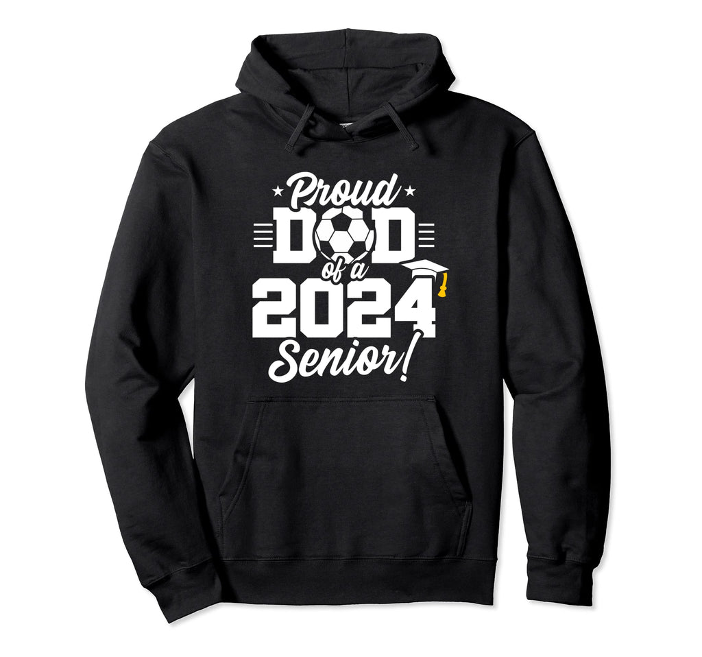 Class 2024 Senior Year Soccer Dad Senior 2024 Hoodie - Graphic Print Unisex - T-Shirt, Sweatshirt, Hoodie