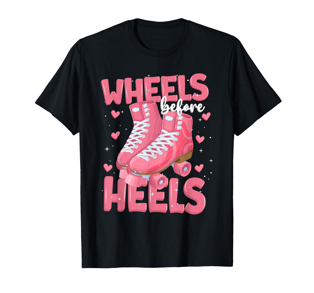 Roller Skater Wheels Before Heels T-Shirt - Unique Graphic for Adults - T-Shirt, Sweatshirt, Hoodie