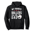 My Favorite Ballers Call Me Dad Baseball Hoodie - Graphic Print Unisex - T-Shirt, Sweatshirt, Hoodie