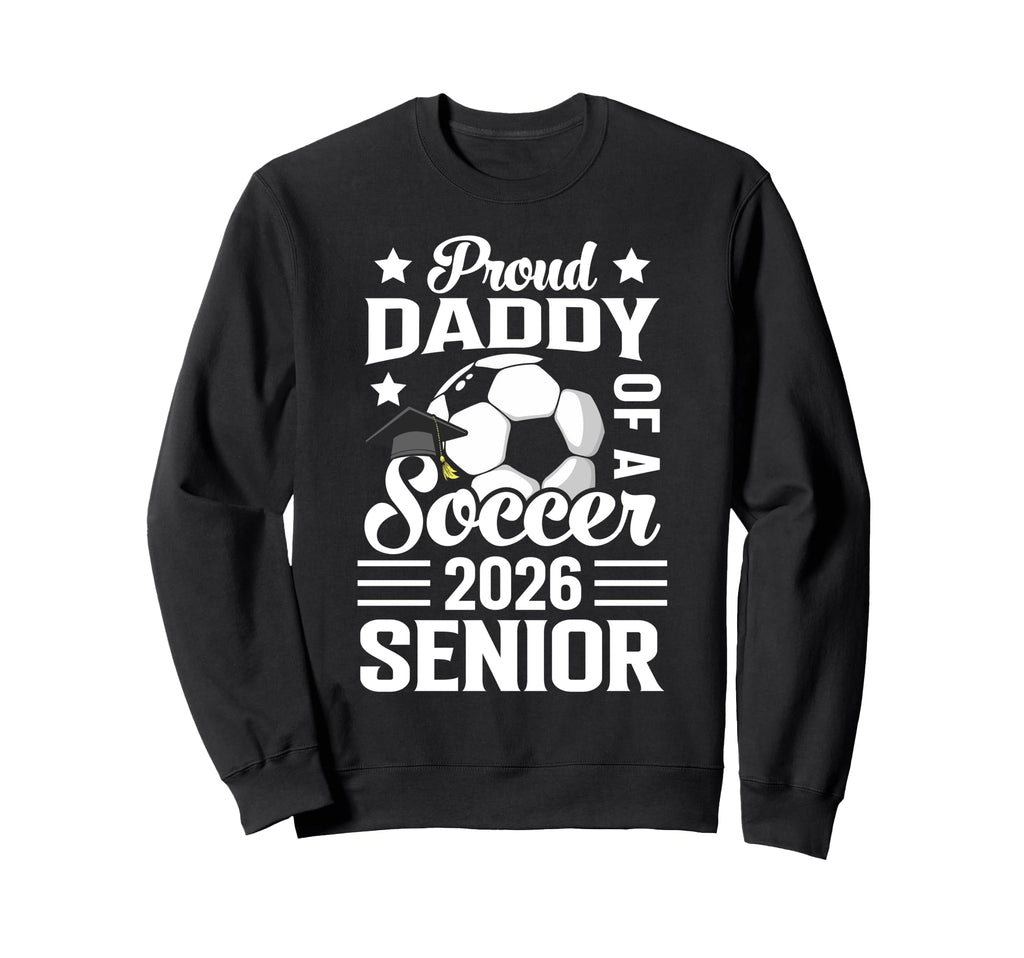 Proud Daddy Soccer Senior 2026 Sweatshirt - Minimalist Print for Adults - T-Shirt, Sweatshirt, Hoodie