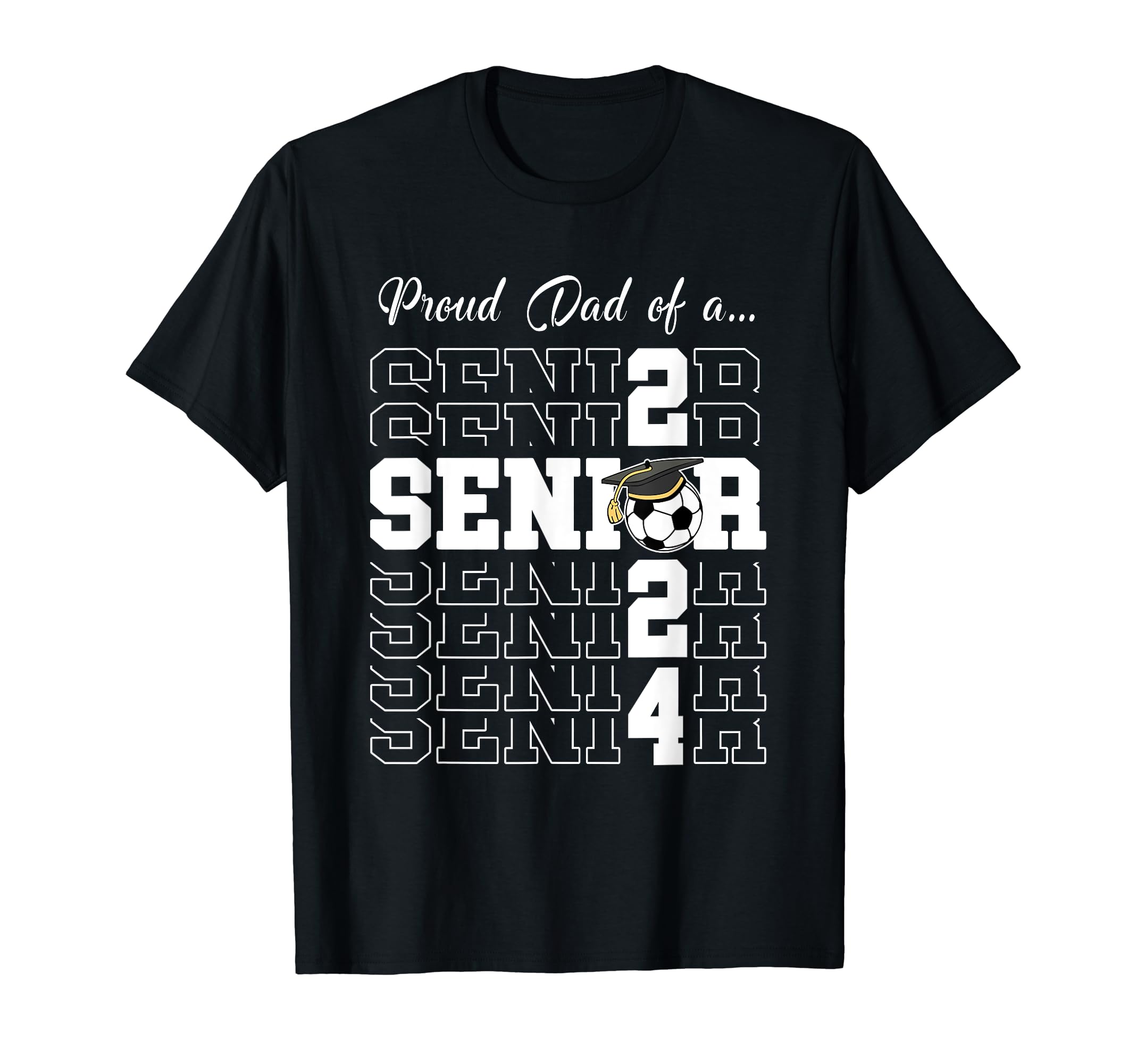 Senior 2024 Soccer Dad Gift Class 2024 T-Shirt - Fun Novelty Design Unisex - T-Shirt, Sweatshirt, Hoodie