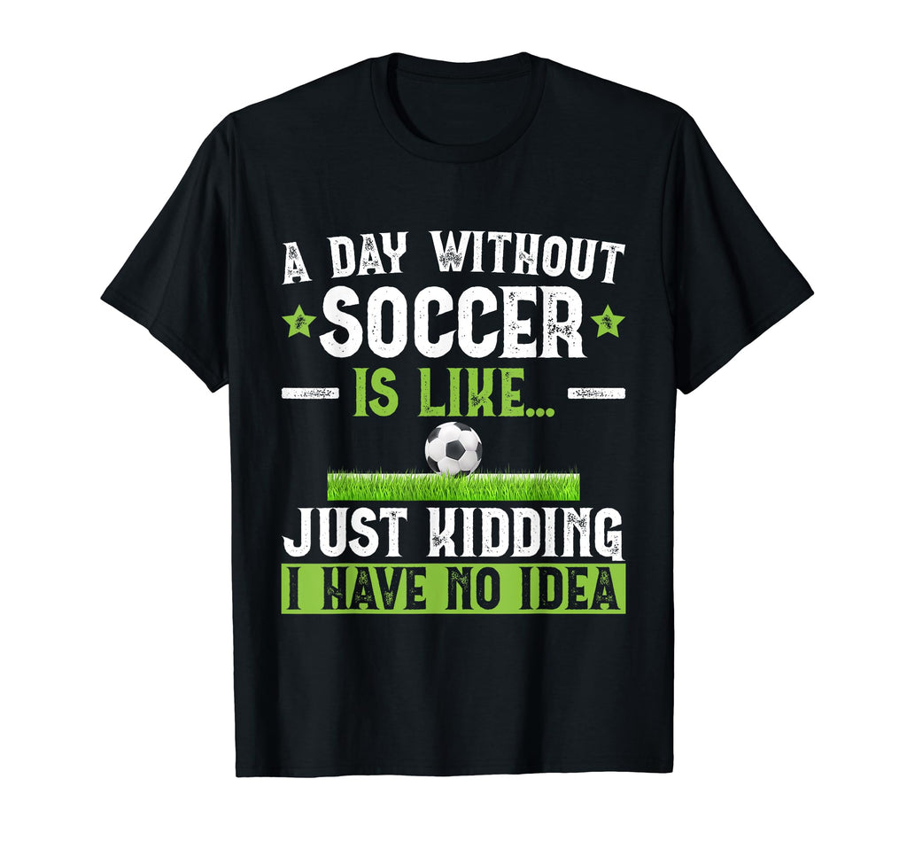 Funny Soccer Sport Player Soccer T-Shirt - Casual Everyday Wear Men Women - T-Shirt, Sweatshirt, Hoodie