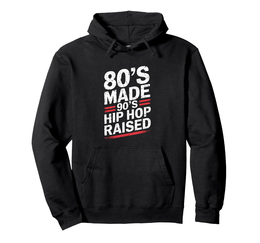 80S Made 90S Hip Hop Raised 80S 90S Hip Hoodie - Trendy Graphic Men Women - T-Shirt, Sweatshirt, Hoodie