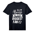 Mens Ill Always Be Your Biggest Fan T-Shirt - Custom Art Print Men Women - T-Shirt, Sweatshirt, Hoodie