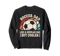 Soccer Dad Like Regular Dad But Sweatshirt - Streetwear Style Men Women - T-Shirt, Sweatshirt, Hoodie