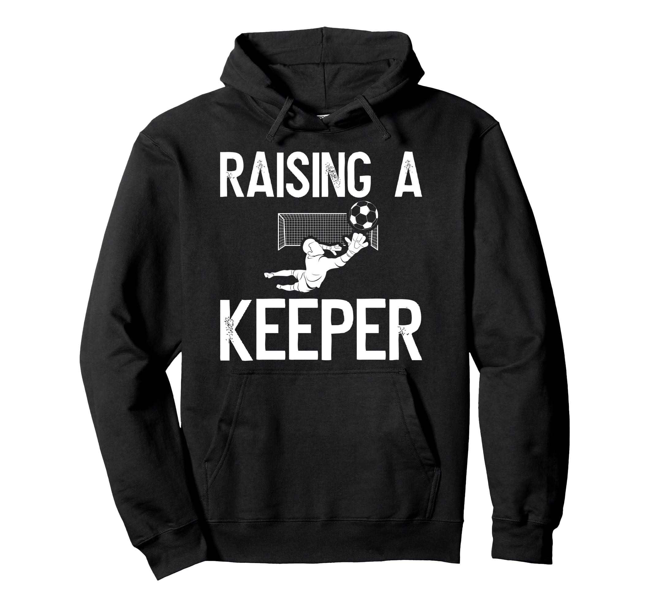 Raising Soccer Keeper Dad Soccer Hoodie - Novelty Apparel Men Women - T-Shirt, Sweatshirt, Hoodie