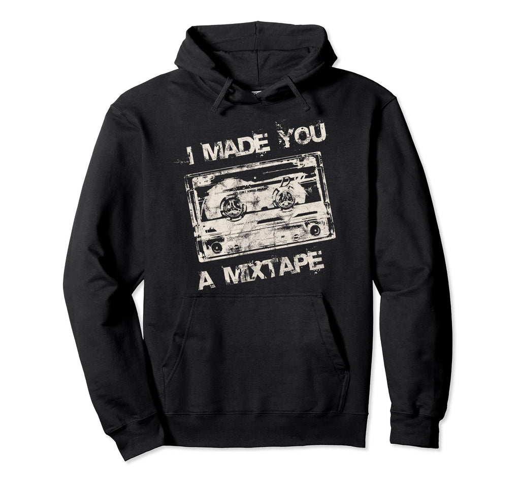 I Made You Mixtape 80S 90S Music Hoodie - Fun Novelty Design Men Women - T-Shirt, Sweatshirt, Hoodie