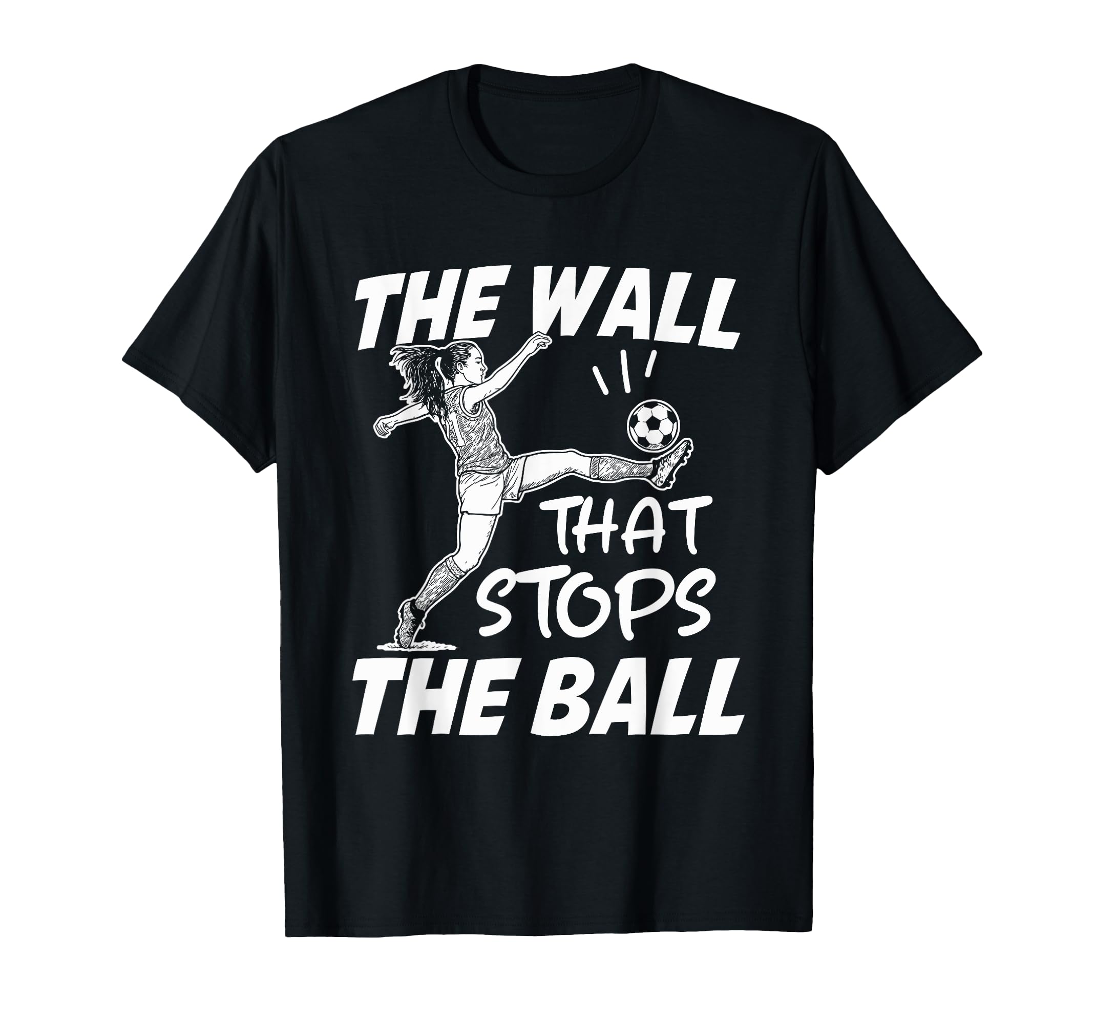Funny Soccer Defense Wall That Stops T-Shirt - Novelty Apparel for Adults - T-Shirt, Sweatshirt, Hoodie