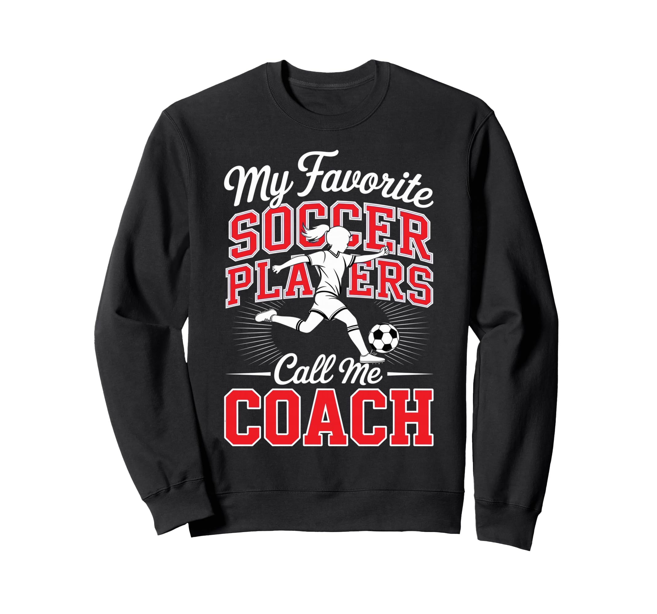 Soccer Coach My Favorite Soccer Sweatshirt - Graphic Print Men Women - T-Shirt, Sweatshirt, Hoodie