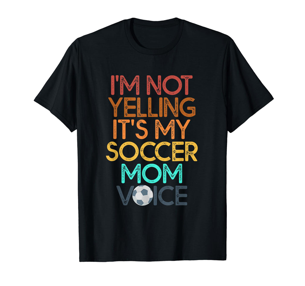 Im Not Yelling This Is My Soccer Mom T-Shirt - Novelty Apparel Unisex - T-Shirt, Sweatshirt, Hoodie