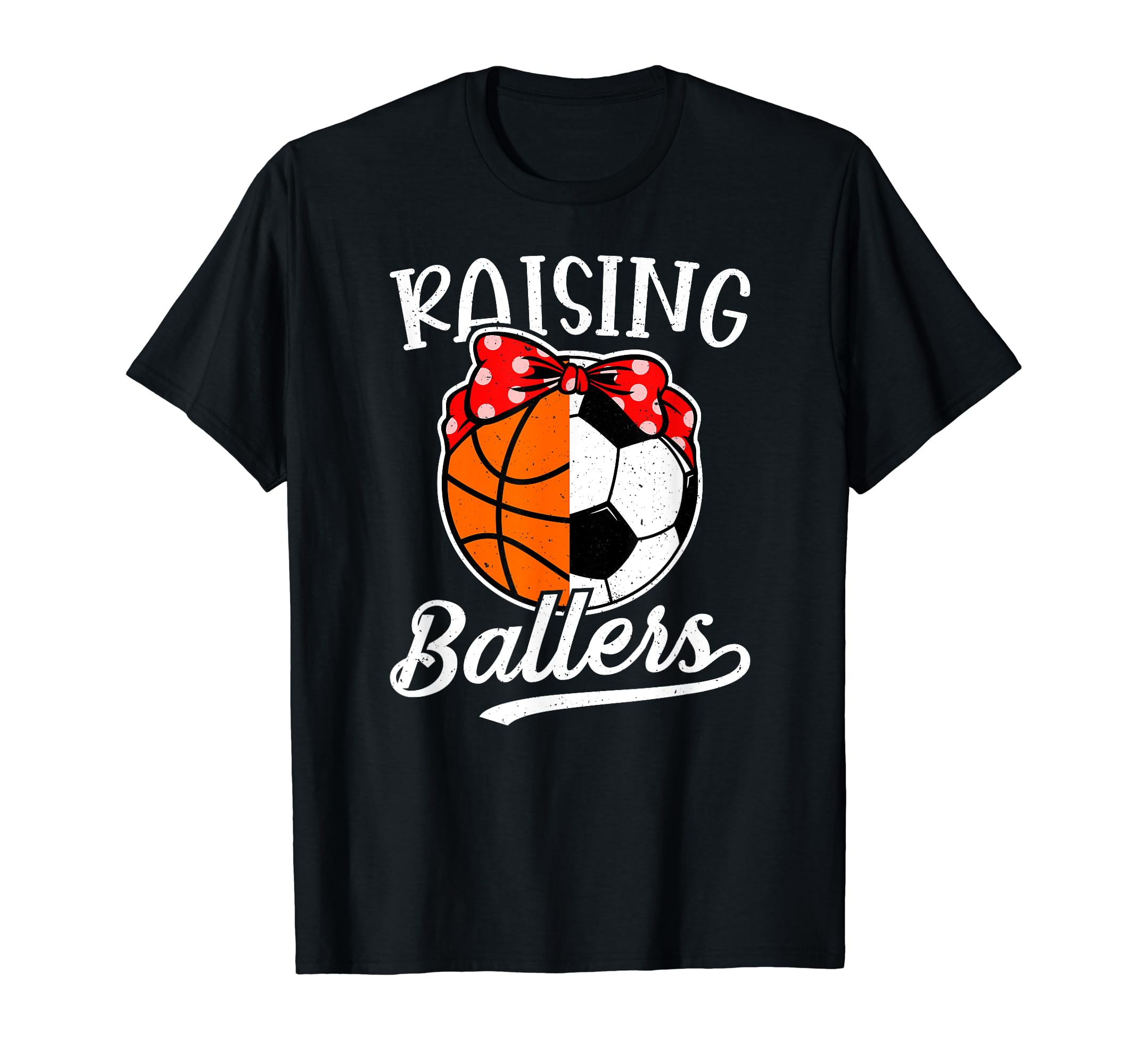 Raising Ballers Soccer Basketball Mom T-Shirt - Graphic Print Men Women - T-Shirt, Sweatshirt, Hoodie