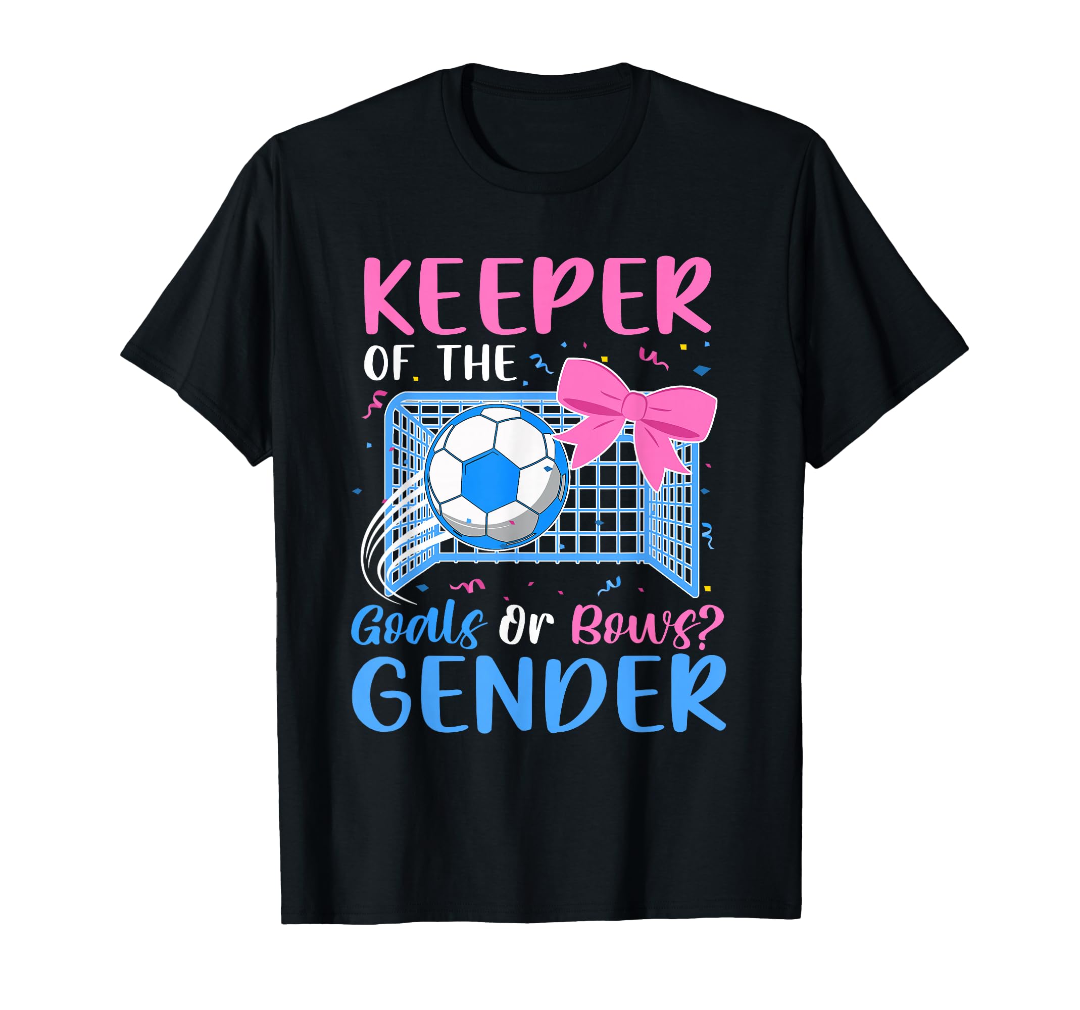 Keeper Gender Goals Or Bows Gender T-Shirt - Fun Novelty Design Unisex - T-Shirt, Sweatshirt, Hoodie