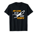 Soccer Goalkeeper My Goal Is To Deny Yours T-Shirt - Unique Graphic Unisex - T-Shirt, Sweatshirt, Hoodie