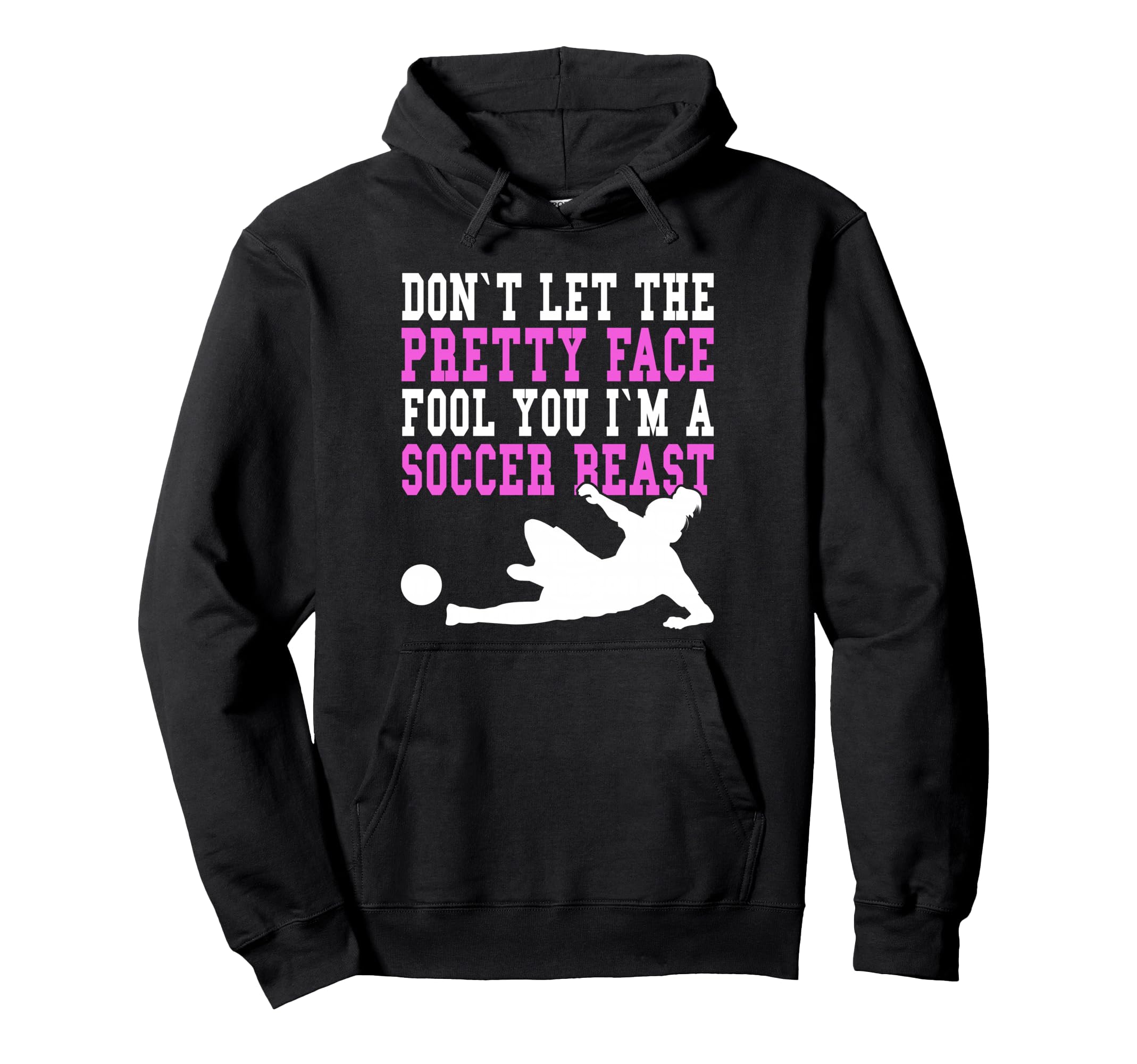 Dont Let Pretty Face Fool You Soccer Hoodie - Streetwear Style Men Women - T-Shirt, Sweatshirt, Hoodie